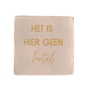 Tegeltje - Het is hier geen hotel - diverse kleuren